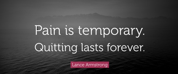 Pain is temporary. Quitting lasts forever - Lance Armstrong